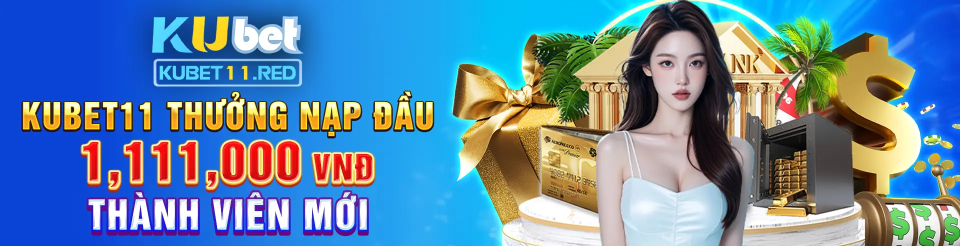 Kubet11 Thưởng nạp đầu 1,111,000 VNĐ THÀNH VIÊN MỚI (1)