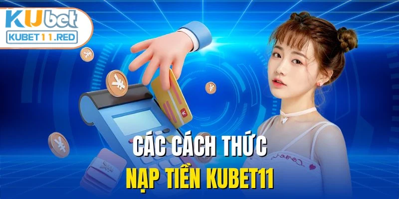 Các cách thức nạp tiền KUBET11