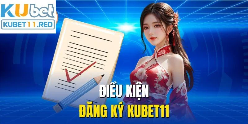 Điều kiện đăng ký Kubet11