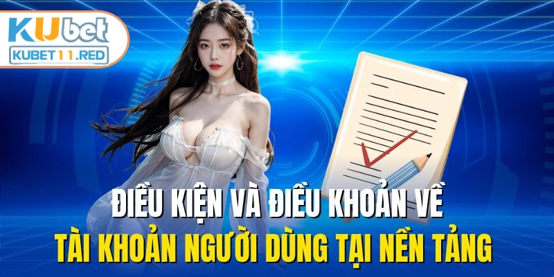 Điều kiện và điều khoản về tài khoản người dùng tại nền tảng 