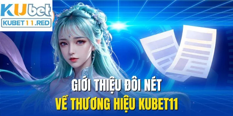 Giới thiệu đôi nét về thương hiệu Kubet11