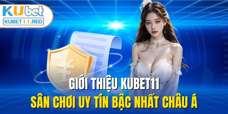 Giới thiệu KUBET11 - Sân chơi uy tín bậc nhất Châu Á