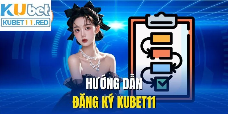 Hướng dẫn đăng ký Kubet11