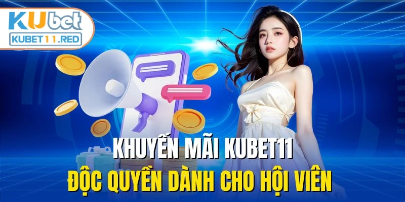 Khuyến mãi Kubet11 chào tân thủ