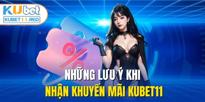 Những lưu ý khi nhận khuyến mãi Kubet11