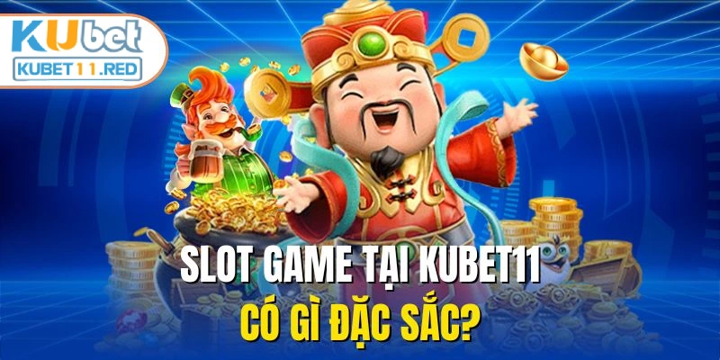 Slot game tại KUBET11 có gì đặc sắc?