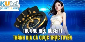 Thương Hiệu Kubet11 - Thánh Địa Cá Cược Trực Tuyến
