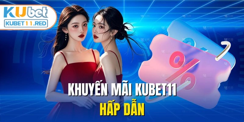 Khuyến mãi KUBET11 hấp dẫn