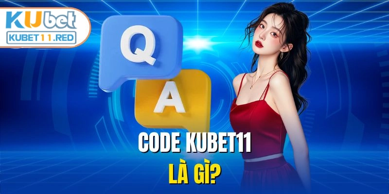 Code Kubet11 là gì?