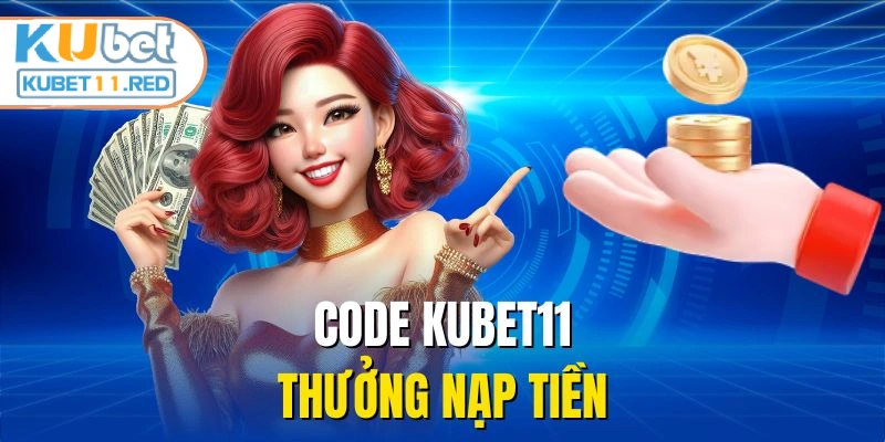 Code Kubet11 thưởng nạp tiền