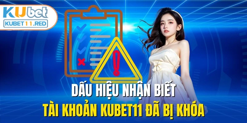Dấu hiệu nhận biết tài khoản KUBET11 đã bị khóa