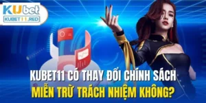 Kubet11 có thay đổi chính sách miễn trừ trách nhiệm không?