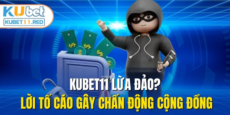 KUBET11 Lừa Đảo? Lời Tố Cáo Gây Chấn Động Cộng Đồng