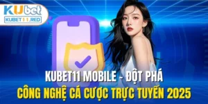 KUBET11 Mobile - Đột Phá Công Nghệ Cá Cược Trực Tuyến 2025