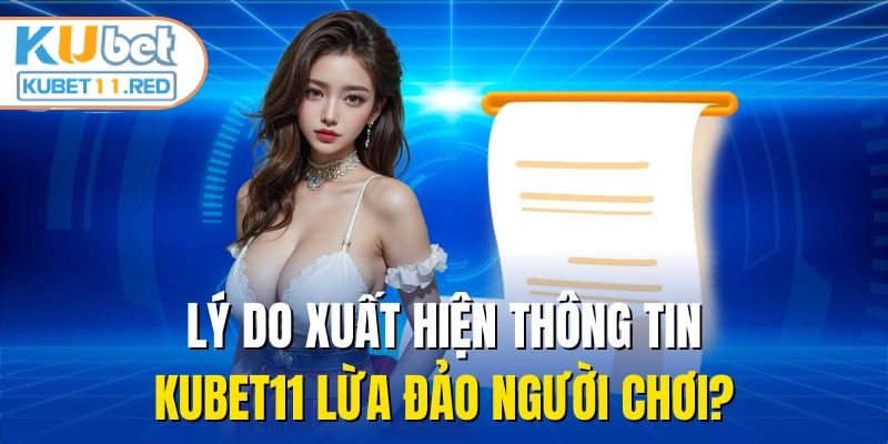Lý do xuất hiện thông tin KUBET11 lừa đảo người chơi?