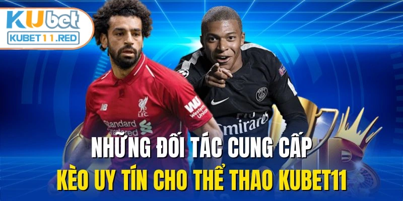 Những đối tác cung cấp kèo uy tín cho thể thao Kubet11