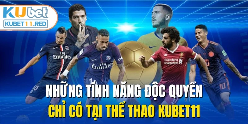 Những tính năng độc quyền chỉ có tại thể thao Kubet11