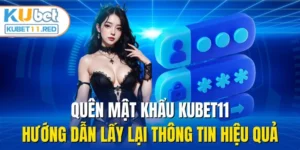 Quên Mật Khẩu Kubet11 - Hướng Dẫn Lấy Lại Thông Tin Hiệu Quả
